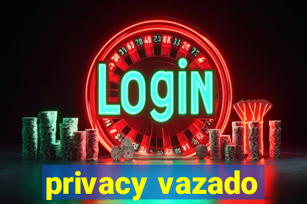 privacy vazado